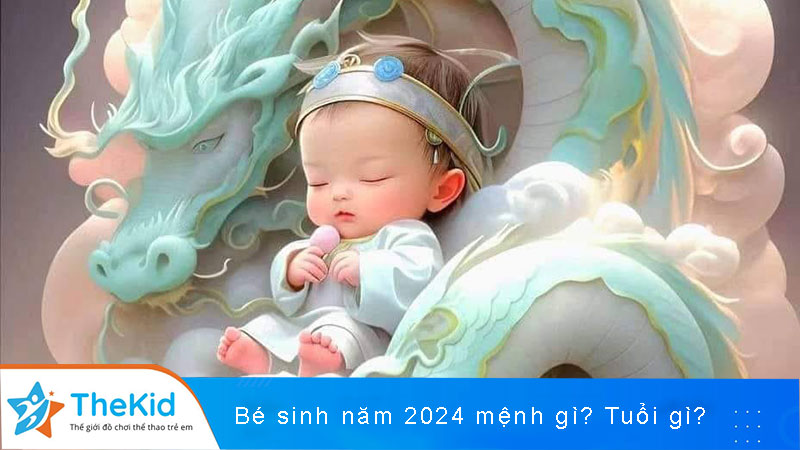Sinh con năm 2024 mệnh gì, tuổi gì, hợp với bố mẹ tuổi nào?